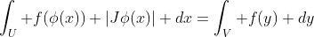 \int_U f(\phi(x)) |J\phi(x)| dx=\int_V f(y) dy