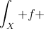 \int_X f ~d\mu=\lim_{n\to\infty} \int_{F_n} f ~d\mu+\int_X f ~d\mu