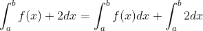 \int_a^{b}f(x)+2dx=\int_a^{b}f(x)dx+\int_a^{b}2dx