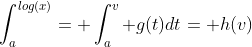 \int_a^{log(x)}= \int_a^v g(t)dt= h(v)
