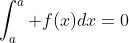 \int_a^a f(x)dx=0