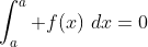 \int_a^a f\!\left(x\right)\,dx=0