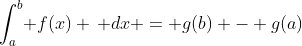 \int_a^b\! f(x) \, dx = g(b) - g(a)