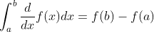 \int_a^b\frac{d}{dx}f(x)dx=f(b)-f(a)