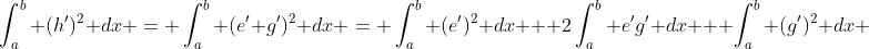 \int_a^b (h')^2 dx = \int_a^b (e'+g')^2 dx = \int_a^b (e')^2 dx + 2\int_a^b e'g' dx + \int_a^b (g')^2 dx 