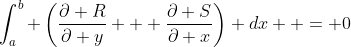 \int_a^b \left(\dfrac{\partial R}{\partial y} + \dfrac{\partial S}{\partial x}\right) dx  = 0