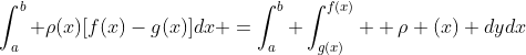 \int_a^b \rho(x)[f(x)-g(x)]dx =\int_a^b \int_{g(x)}^{f(x)}  \rho (x) dydx