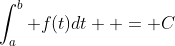 \int_a^b {f(t)dt}  = C