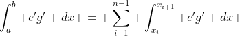 \int_a^b e'g' dx = \sum_{i=1}^{n-1} \int_{x_i}^{x_{i+1}} e'g' dx 