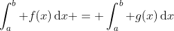\int_a^b f(x)\,\mathrm{d}x = \int_a^b g(x)\,\mathrm{d}x