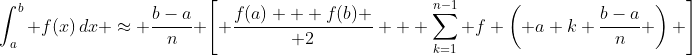 \int_a^b f(x)\,dx \approx \frac{b-a}{n} \left[ {f(a) + f(b) \over 2} + \sum_{k=1}^{n-1} f \left( a+k \frac{b-a}{n} \right) \right]