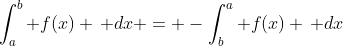 \int_a^b f(x) \, dx = -\int_b^a f(x) \, dx
