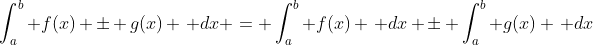 \int_a^b f(x) \pm g(x) \, dx = \int_a^b f(x) \, dx \pm \int_a^b g(x) \, dx