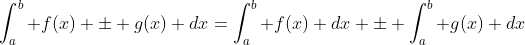 \int_a^b f(x) \pm g(x) dx=\int_a^b f(x) dx \pm \int_a^b g(x) dx