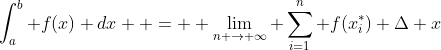 \int_a^b f(x) dx  =  \lim_{n \to \infty} \sum_{i=1}^n f(x_i^*) \Delta x