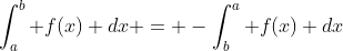 \int_a^b f(x) dx = -\int_b^a f(x) dx