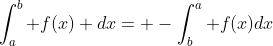\int_a^b f(x) dx= -\int_b^a f(x)dx