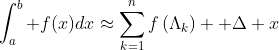 \int_a^b f(x)dx\approx\sum_{k=1}^{n}f\left(\Lambda_k\right)  \Delta x