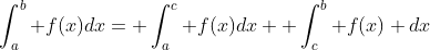 \int_a^b f(x)dx= \int_a^c f(x)dx+ \int_c^b f(x) dx