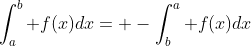 \int_a^b f(x)dx= -\int_b^a f(x)dx