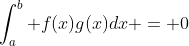 \int_a^b f(x)g(x)dx = 0