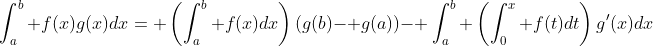 \int_a^b f(x)g(x)dx= \left(\int_a^b f(x)dx\right)(g(b)- g(a))- \int_a^b \left(\int_0^x f(t)dt\right)g'(x)dx
