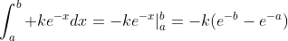 \int_a^b ke^{-x}dx=-ke^{-x}|_a^b=-k(e^{-b}-e^{-a})