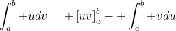\int_a^b udv= \left[uv\right]_a^b- \int_a^b vdu