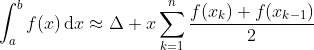 \int_a^bf(x)\,\text{d}x\approx\Delta x\sum_{k=1}^{n}\frac{f(x_{k})+f(x_{k-1})}{2}