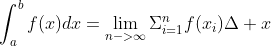 \int_a^bf(x)dx=\lim_{n->\infty}\Sigma_{i=1}^nf(x_i)\Delta x