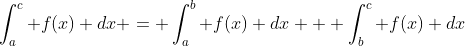 \int_a^c f(x) dx = \int_a^b f(x) dx + \int_b^c f(x) dx