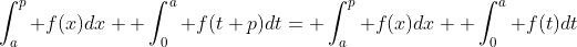 \int_a^p f(x)dx+ \int_0^a f(t+p)dt= \int_a^p f(x)dx+ \int_0^a f(t)dt