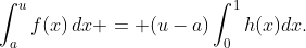 \int_a^uf(x)\,dx = (u-a)\int_0^1h(x)dx.