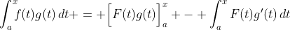 \int_a^x\!\!\!f(t)g(t)\,dt = \Bigl[F(t)g(t)\Bigr]_a^x - \int_a^xF(t)g'(t)\,dt