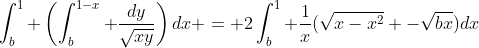 \int_b^1 \left(\int_b^{1-x} \frac{dy}{\sqrt{xy}}\right)dx = 2\int_b^1 \frac{1}{x}(\sqrt{x-x^2} -\sqrt{bx})dx