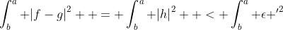 \int_b^a {|f-g|}^2  = \int_b^a {|h|}^2  < \int_b^a {\epsilon '}^2
