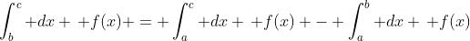 \int_b^c dx \, f(x) = \int_a^c dx \, f(x) - \int_a^b dx \, f(x)