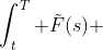 \int_t^T \tilde{F}(s) ~ds=\mathcal{F}(T)-\mathcal{F}(t)