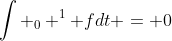 \intop _0 ^1 fdt = 0