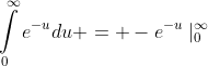 \intop_{0}^{\infty}e^{-u}du = -e^{-u}\mid_{0}^{\infty}