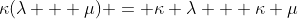\kappa(\lambda + \mu) = \kappa \lambda + \kappa \mu