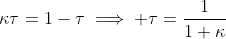 \kappa\tau=1-\tau\implies \tau=\frac{1}{1+\kappa}