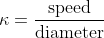 \kappa=\frac{\mbox{speed}}{\mbox{diameter}}