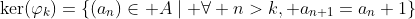 \ker(\varphi_k)=\{(a_n)\in A\mid \forall n>k, a_{n+1}=a_n+1\}