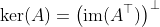 \ker(A)=\left(\text{im}(A^{\top})\right)^{\perp}