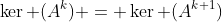\ker (A^{k}) = \ker (A^{k+1})