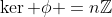 \ker \phi =n\mathbb{Z}