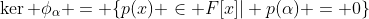 \ker \phi_{\alpha} = \{p(x) \in F[x]| p(\alpha) = 0\}