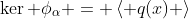\ker \phi_{\alpha} = \left< q(x) \right>