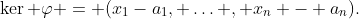 \ker \varphi = (x_1-a_1, \ldots , x_n - a_n).